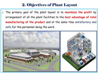 2. Objectives of Plant Layout
o The primary goal of the plant layout is to maximize the profit by
arrangement of all the p...