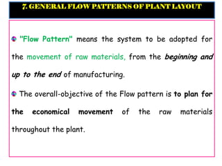 A. I-FLOW or LINE FLOW HORIZONTAL FLOW LINES
It is the simplest form of flow.
In this, materials are fed at one end and co...