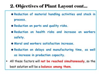 2. Objectives of Plant Layout cont...
Reduction of material handling activities and stock in
process.
Reduction on parts a...