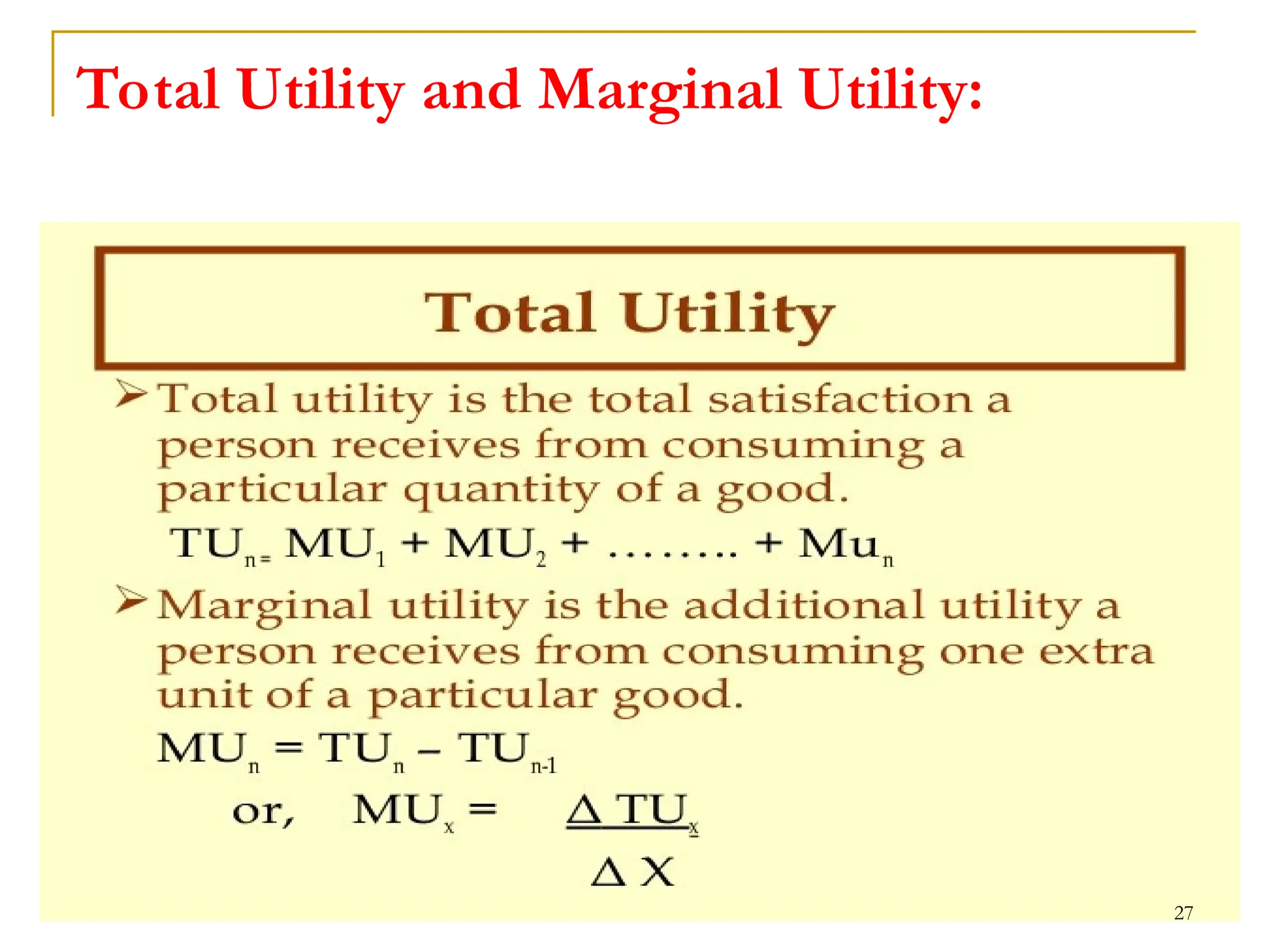 Total Utility and Marginal Utility:
27
 