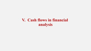 V. Cash flows in financial
analysis
 