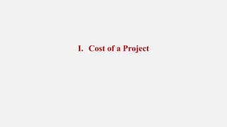 I. Cost of a Project
 