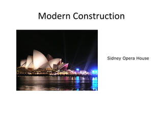 Modern Construction
Sidney Opera House
 