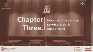 Chapter
Three.
Get in touch.
Global
Academic
Partner.
Food and beverage
service area &
equipment
Ida_Baguswiraa
 