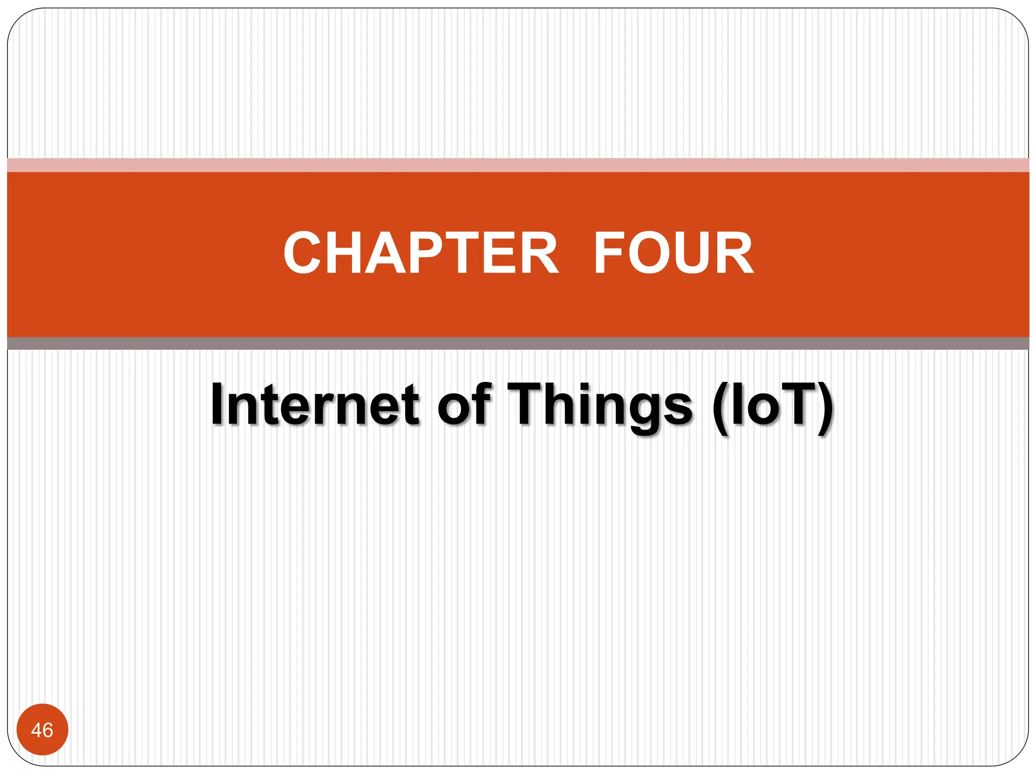 Internet of Things (IoT)
46
CHAPTER FOUR
 