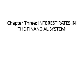 Chapter Three: INTEREST RATES IN
THE FINANCIAL SYSTEM
 