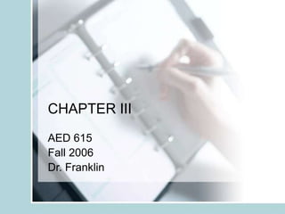 CHAPTER III
AED 615
Fall 2006
Dr. Franklin
 