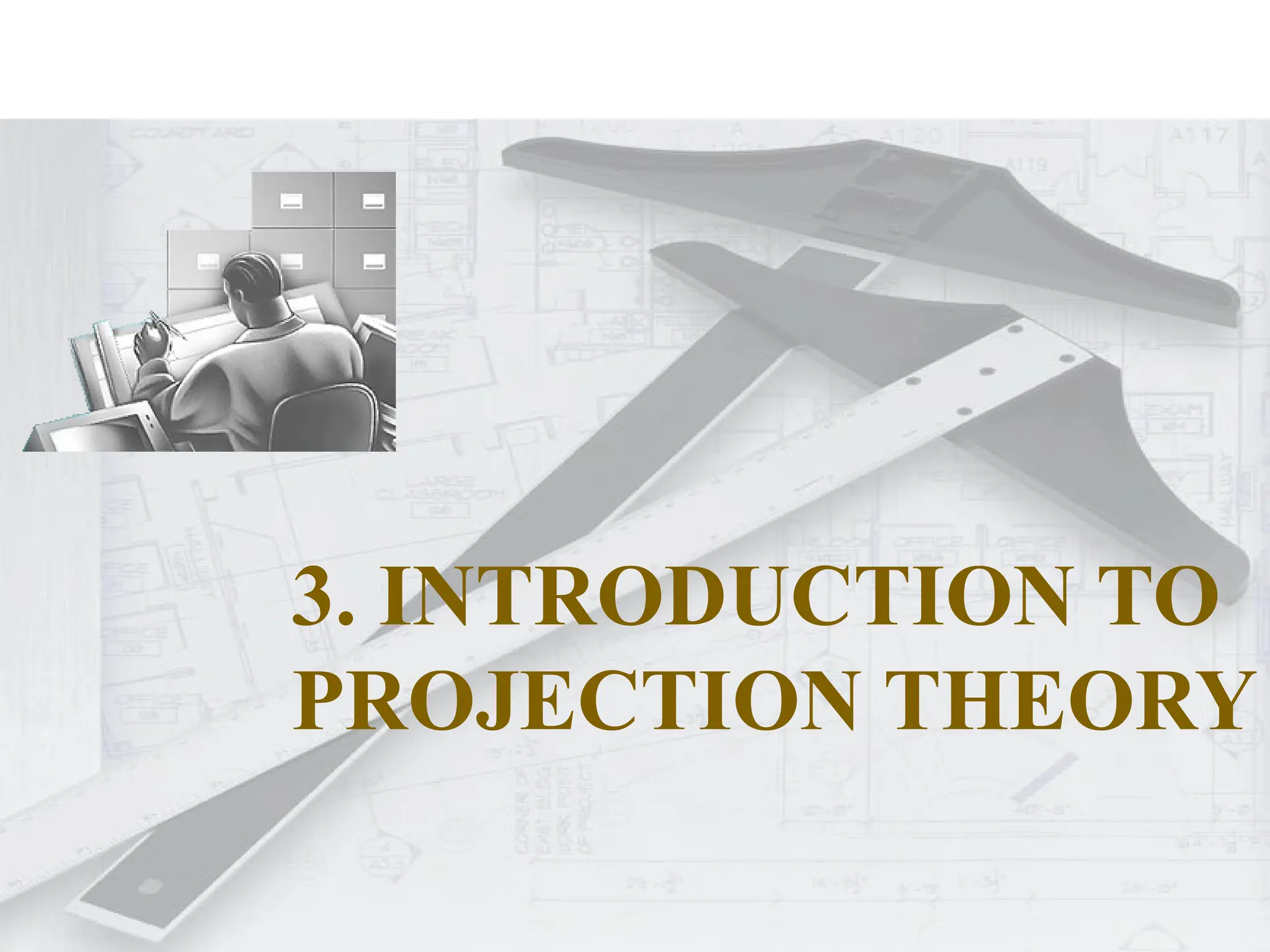 2
11
15
19
3. INTRODUCTION TO
PROJECTION THEORY
 