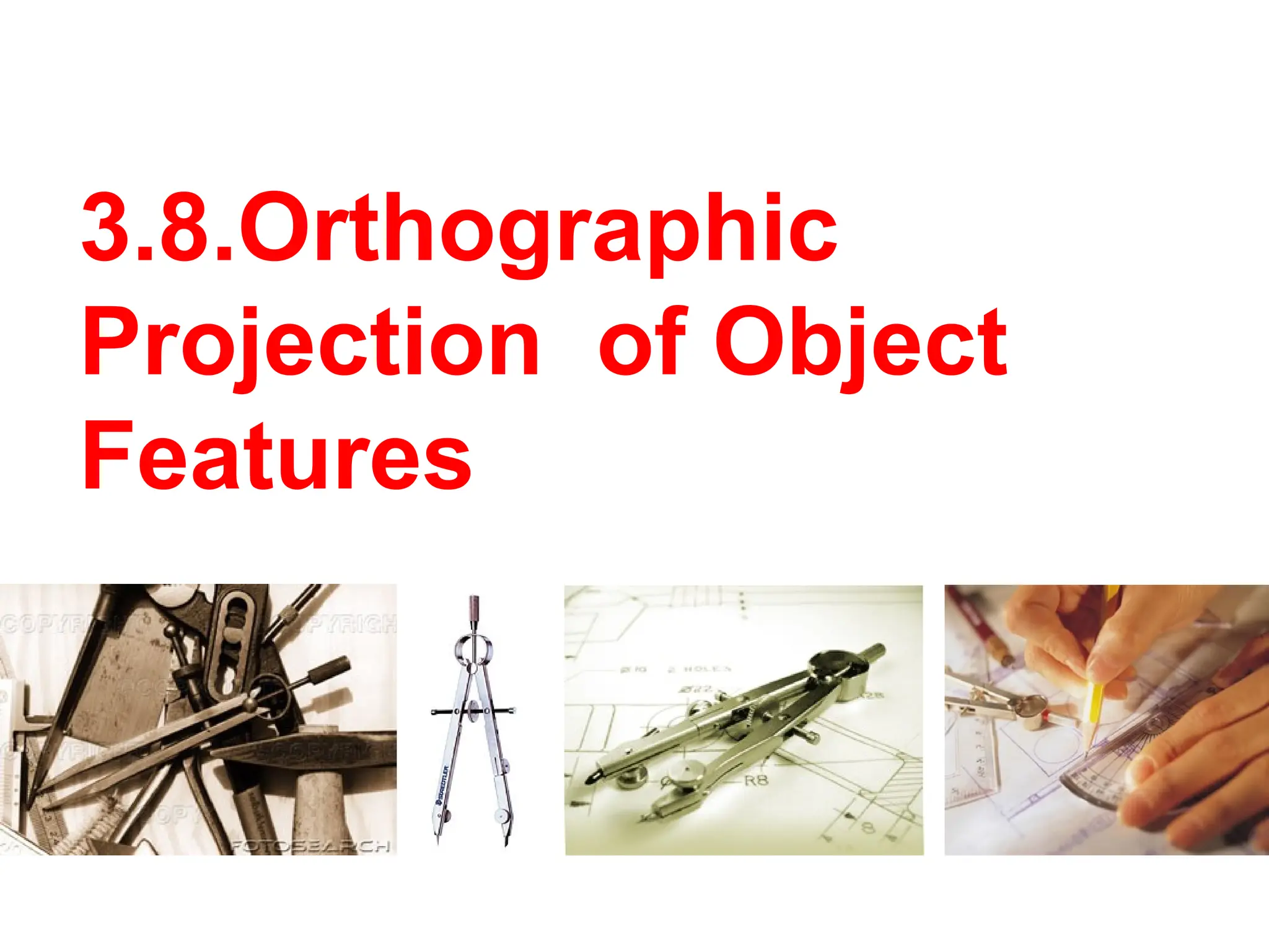 3.8.Orthographic
Projection of Object
Features
 