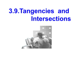 3.9.Tangencies and
Intersections
 