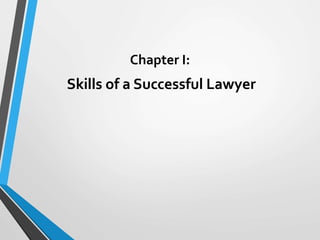 Chapter I:
Skills of a Successful Lawyer
 