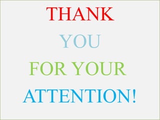 40
THANK
YOU
FOR YOUR
ATTENTION!
 