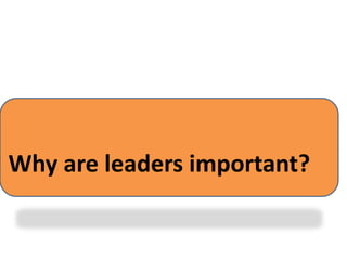 Why are leaders important?
 