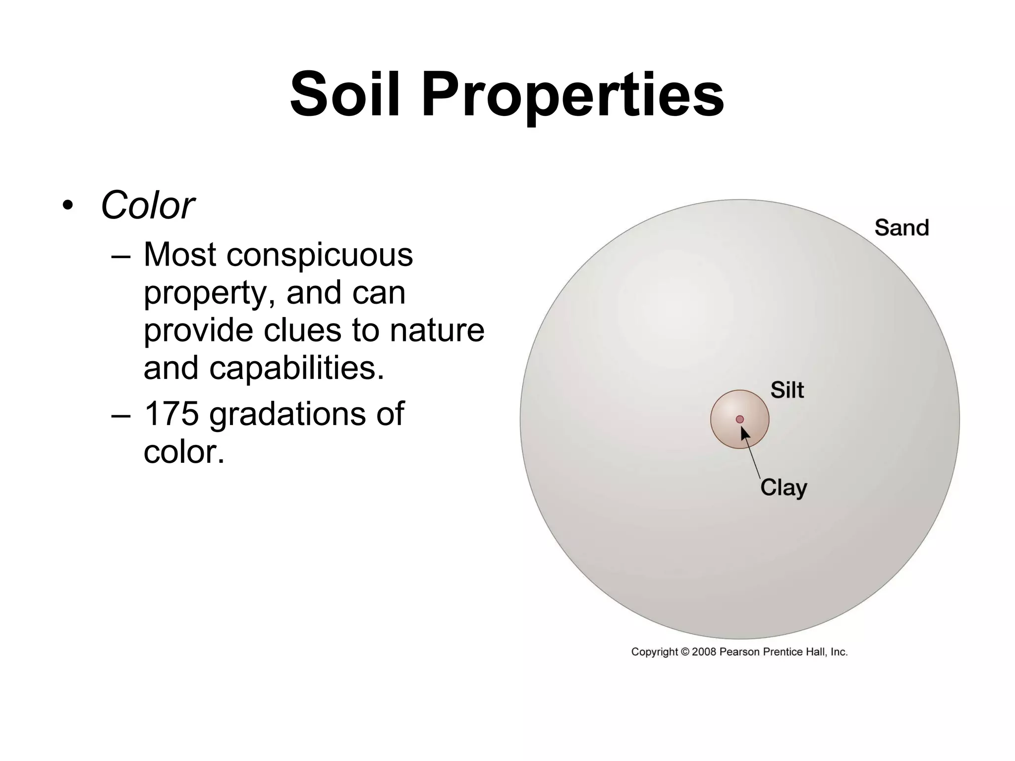 Soil Properties Color Most conspicuous property, and can provide clues to nature and capabilities.  175 gradations of color. 
