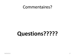 Commentaires?




             Questions?????

06/04/2011                    17
 