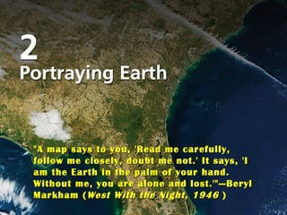 Title Page Photo &quot;A map says to you, 'Read me carefully, follow me closely, doubt me not.' It says, 'I am the Earth in the palm of your hand. Without me, you are alone and lost.'&quot; — Beryl Markham ( West With the Night, 1946  )  