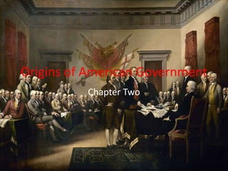Origins of American Government
Chapter Two
 