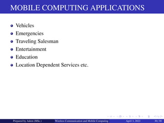 MOBILE COMPUTING APPLICATIONS
Vehicles
Emergencies
Traveling Salesman
Entertainment
Education
Location Dependent Services ...