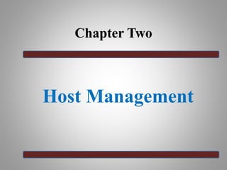 Chapter Two
Host Management
1
 