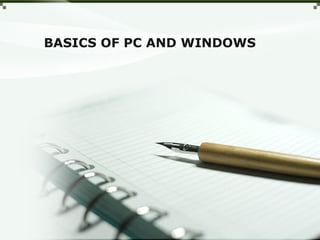 BASICS OF PC AND WINDOWS
 