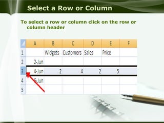 Select a Row or Column
To select a row or column click on the row or
column header
 