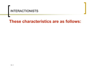 1
/
15
INTERACTIONISTS
These characteristics are as follows:
 