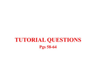 TUTORIAL QUESTIONS
Pgs 58-64
 