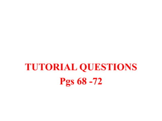 TUTORIAL QUESTIONS
Pgs 68 -72
 