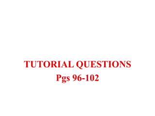TUTORIAL QUESTIONS
Pgs 96-102
 