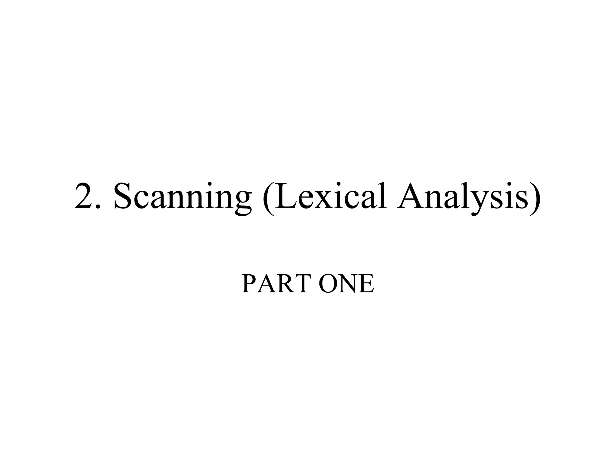 2. Scanning (Lexical Analysis) PART ONE 