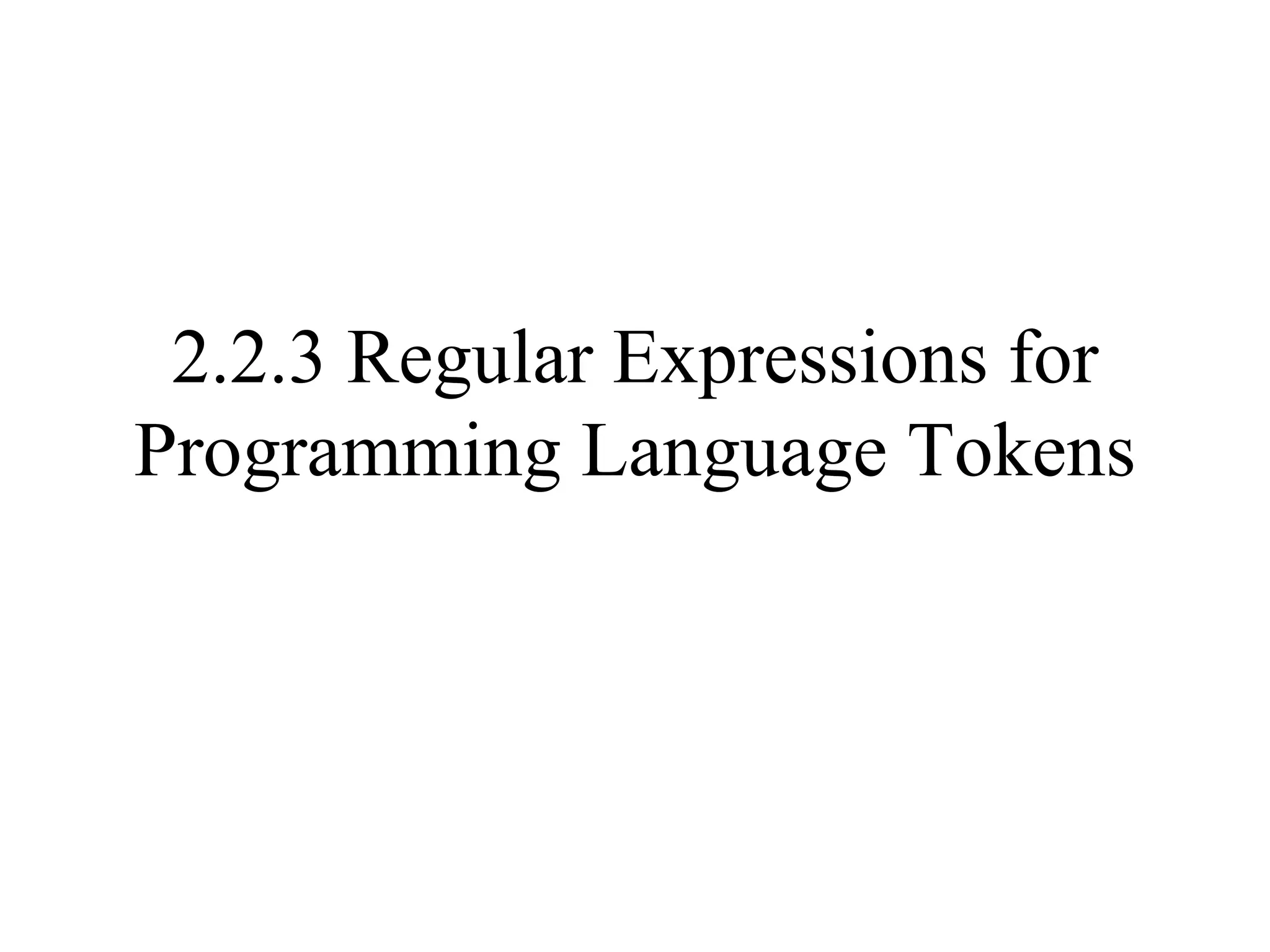 2.2.3 Regular Expressions for Programming Language Tokens 