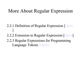 More About Regular Expression 2.2.1 Definition of Regular Expression [ Open ] 2.2.2 Extension to Regular Expression [ Open ] 2.2.3 Regular Expressions for Programming Language Tokens  [Open] 