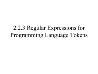 2.2.3 Regular Expressions for Programming Language Tokens 