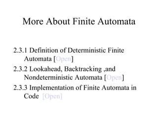 More About Finite Automata 2.3.1 Definition of Deterministic Finite Automata [ Open ] 2.3.2 Lookahead, Backtracking ,and Nondeterministic Automata [ Open ] 2.3.3 Implementation of Finite Automata in Code  [Open] 