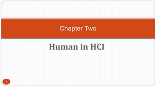 Human in HCI
Chapter Two
1
 