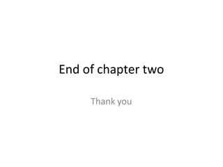 End of chapter two
Thank you
 