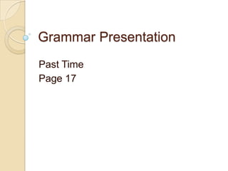 Grammar Presentation
Past Time
Page 17
 