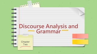 Discourse Analysis and
Grammar
Chapter
Two
 