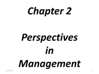 Chapter 2

            Perspectives
                 in
1/23/2012
            Management     1
 