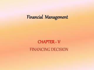 Financial Management
CHAPTER - V
FINANCING DECISION
 