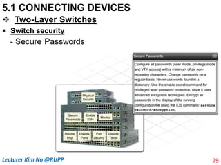 5.1 CONNECTING DEVICES
 Two-Layer Switches
 Switch security
29
Lecturer Kim No @RUPP
 