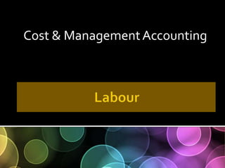 Cost & Management Accounting,[object Object],Labour,[object Object]