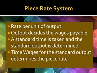 Piece Rate System<br />Rate per unit of output<br />Output decides the wages payable<br />A standard time is taken and the...