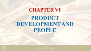 CHAPTER VI
1
PRODUCT
DEVELOPMENTAND
PEOPLE
 
