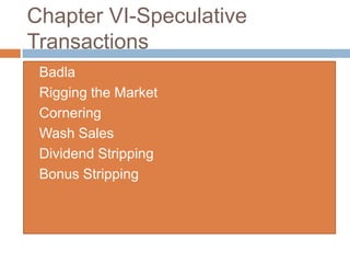 Chapter VI-Speculative Transactions Badla Rigging the Market Cornering Wash Sales Dividend Stripping Bonus Stripping 