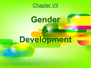 Chapter VII
Gender
&
Development
 