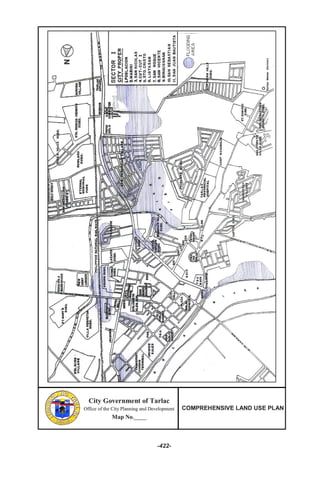 City Government of Tarlac
Office of the City Planning and Development
Map No._____
COMPREHENSIVE LAND USE PLAN
-422-
City Government of Tarlac
Office of the City Planning and Development
Map No._____
COMPREHENSIVE LAND USE PLAN
City Government of Tarlac
Office of the City Planning and Development
Map No._____
COMPREHENSIVE LAND USE PLAN
City Government of Tarlac
Office of the City Planning and Development
Map No._____
COMPREHENSIVE LAND USE PLAN
-422-
 