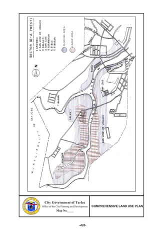 City Government of Tarlac
Office of the City Planning and Development
Map No._____
COMPREHENSIVE LAND USE PLAN
-428-
City Government of Tarlac
Office of the City Planning and Development
Map No._____
COMPREHENSIVE LAND USE PLAN
City Government of Tarlac
Office of the City Planning and Development
Map No._____
COMPREHENSIVE LAND USE PLAN
-428-
 