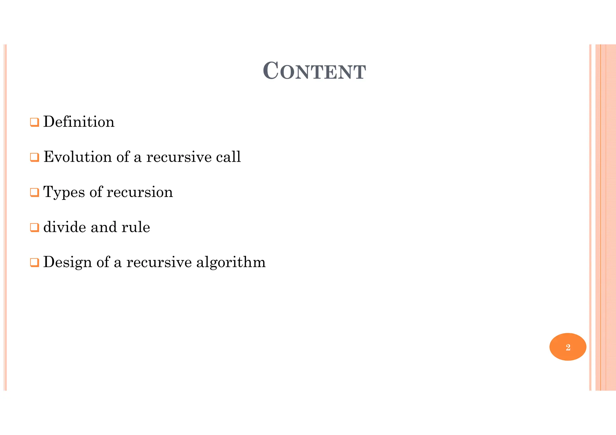 Definition Evolution of a recursive call Types of recursion divide and rule Design of a recursive algorithm 2 CONTENT 