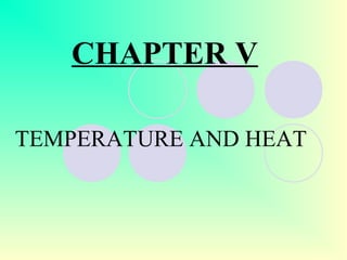 CHAPTER V
TEMPERATURE AND HEAT
 